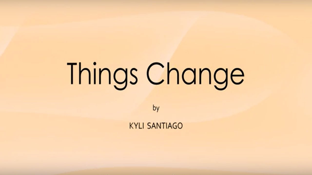 "Things Change“ by Kyli Santiago || Spoken Word Poetry