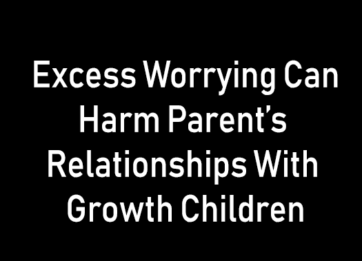 Excess Worrying Can Harm Parent's Relationships With Grown Children