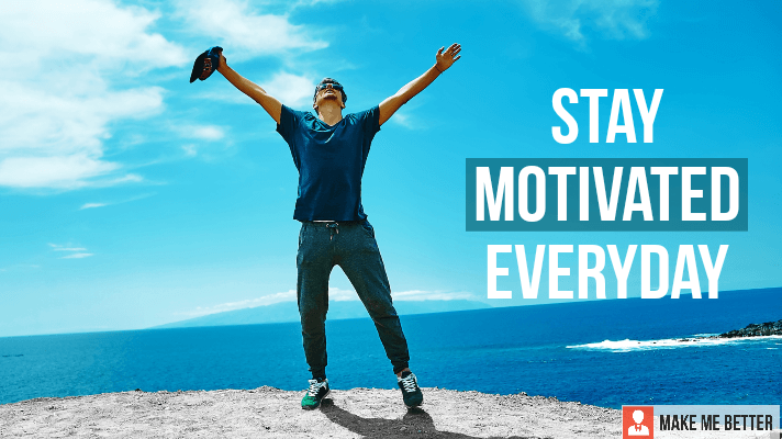 Stay Motivated Everyday: 6 Easy Trick